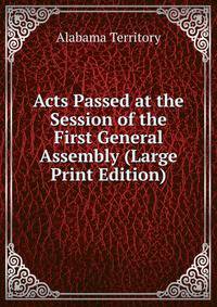 Acts Passed at the Session of the First General Assembly (Large Print Edition)