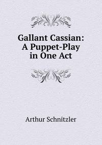 Gallant Cassian: A Puppet-Play in One Act