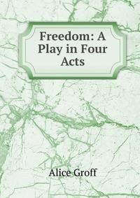 Freedom: A Play in Four Acts