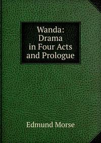 Wanda: Drama in Four Acts and Prologue.