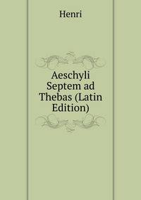 Aeschyli Septem ad Thebas (Latin Edition)