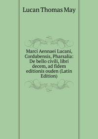 Marci Aennaei Lucani, Cordubensis, Pharsalia: De bello civili, libri decem, ad fidem editionis ouden (Latin Edition)