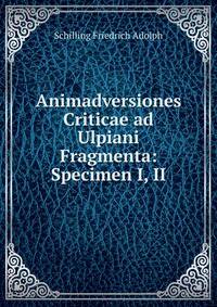 Animadversiones Criticae ad Ulpiani Fragmenta: Specimen I, II