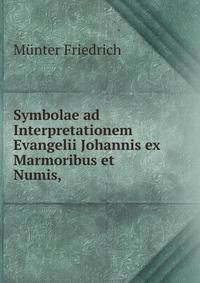 Symbolae ad Interpretationem Evangelii Johannis ex Marmoribus et Numis, .