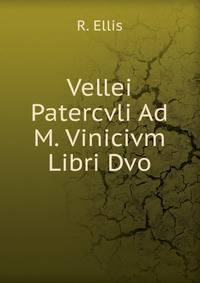 Vellei Patercvli Ad M. Vinicivm Libri Dvo