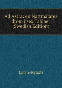 Ad Astra: en Nattmalares drom i sex Tablaer (Swedish Edition)