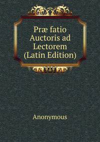Pr? fatio Auctoris ad Lectorem (Latin Edition)