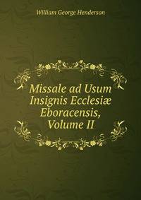 Missale ad Usum Insignis Ecclesi? Eboracensis, Volume II