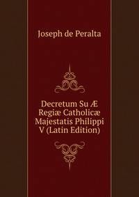 Decretum Su ? Regi? Catholic? Majestatis Philippi V (Latin Edition)