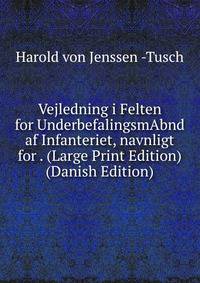 Vejledning i Felten for UnderbefalingsmAbnd af Infanteriet, navnligt for . (Large Print Edition) (Danish Edition)