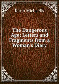 The Dangerous Age; Letters and Fragments from a Woman's Diary.
