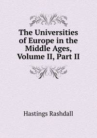 The Universities of Europe in the Middle Ages, Volume II, Part II