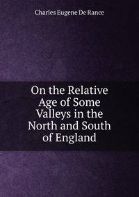 On the Relative Age of Some Valleys in the North and South of England