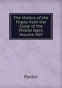 The History of the Popes from the Close of the Middle Ages, Volume XXV