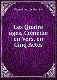 Les Quatre ages, Comedie en Vers, en Cinq Actes