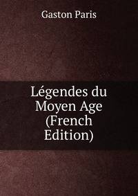 Legendes du Moyen Age (French Edition)