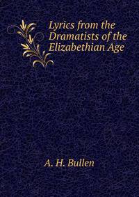 Lyrics from the Dramatists of the Elizabethian Age