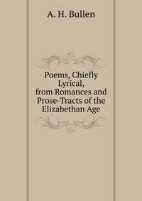 Poems, Chiefly Lyrical, from Romances and Prose-Tracts of the Elizabethan Age