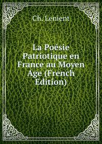 La Poesie Patriotique en France au Moyen Age (French Edition)