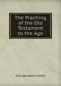 The Praching of the Old Testament to the Age