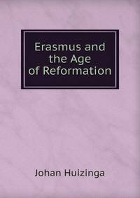 Erasmus and the Age of Reformation