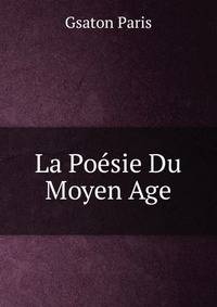 La Poesie Du Moyen Age.