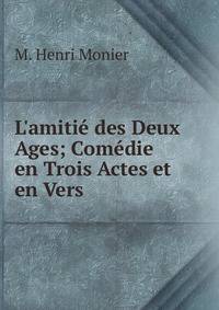 L'amiti? des Deux Ages; Com?die en Trois Actes et en Vers