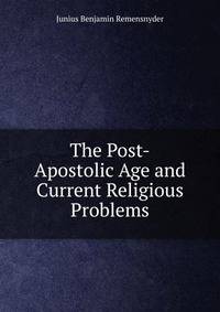 The Post-Apostolic Age and Current Religious Problems