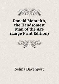 Donald Monteith, the Handsomest Man of the Age (Large Print Edition)