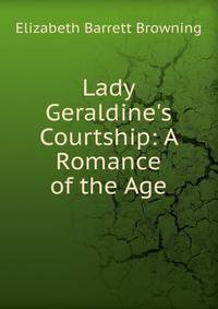 Lady Geraldine's Courtship: A Romance of the Age