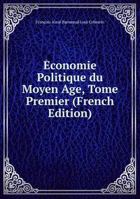 Economie Politique du Moyen Age, Tome Premier (French Edition)
