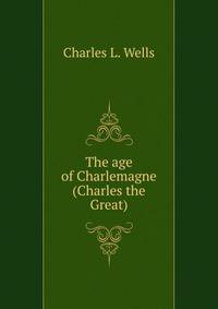 The age of Charlemagne (Charles the Great)