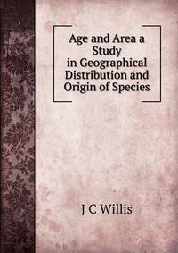 Age and Area a Study in Geographical Distribution and Origin of Species
