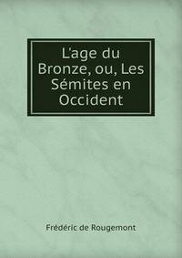 L'age du Bronze, ou, Les S?mites en Occident