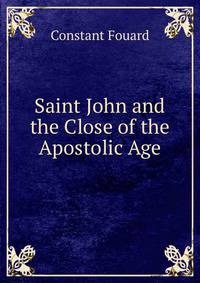 Saint John and the Close of the Apostolic Age