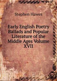 Early English Poetry Ballads and Popular Literature of the Middle Ages Volume XVII