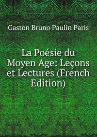 La Poesie du Moyen Age: Lecons et Lectures (French Edition)
