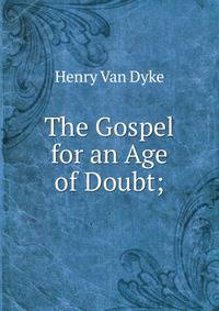 The Gospel for an Age of Doubt;