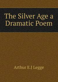 The Silver Age a Dramatic Poem