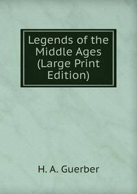 Legends of the Middle Ages (Large Print Edition)