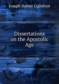 Dissertations on the Apostolic Age