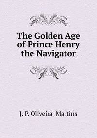 The Golden Age of Prince Henry the Navigator