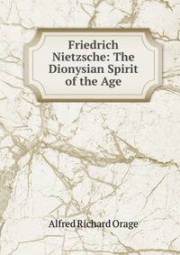 Friedrich Nietzsche: The Dionysian Spirit of the Age