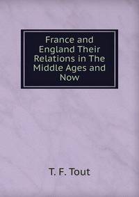 France and England Their Relations in The Middle Ages and Now