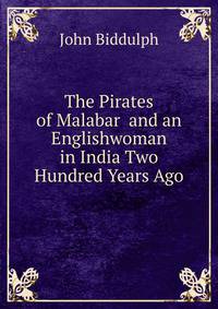The Pirates of Malabar and an Englishwoman in India Two Hundred Years Ago