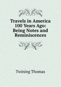 Travels in America 100 Years Ago: Being Notes and Reminiscences