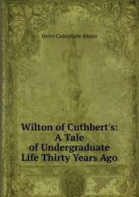 Wilton of Cuthbert's: A Tale of Undergraduate Life Thirty Years Ago