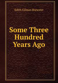 Some Three Hundred Years Ago