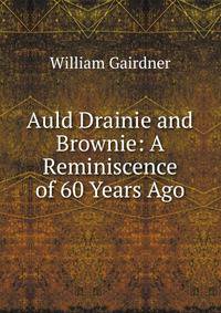 Auld Drainie and Brownie: A Reminiscence of 60 Years Ago