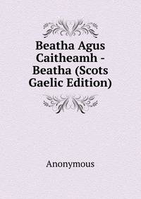 Beatha Agus Caitheamh - Beatha (Scots Gaelic Edition)